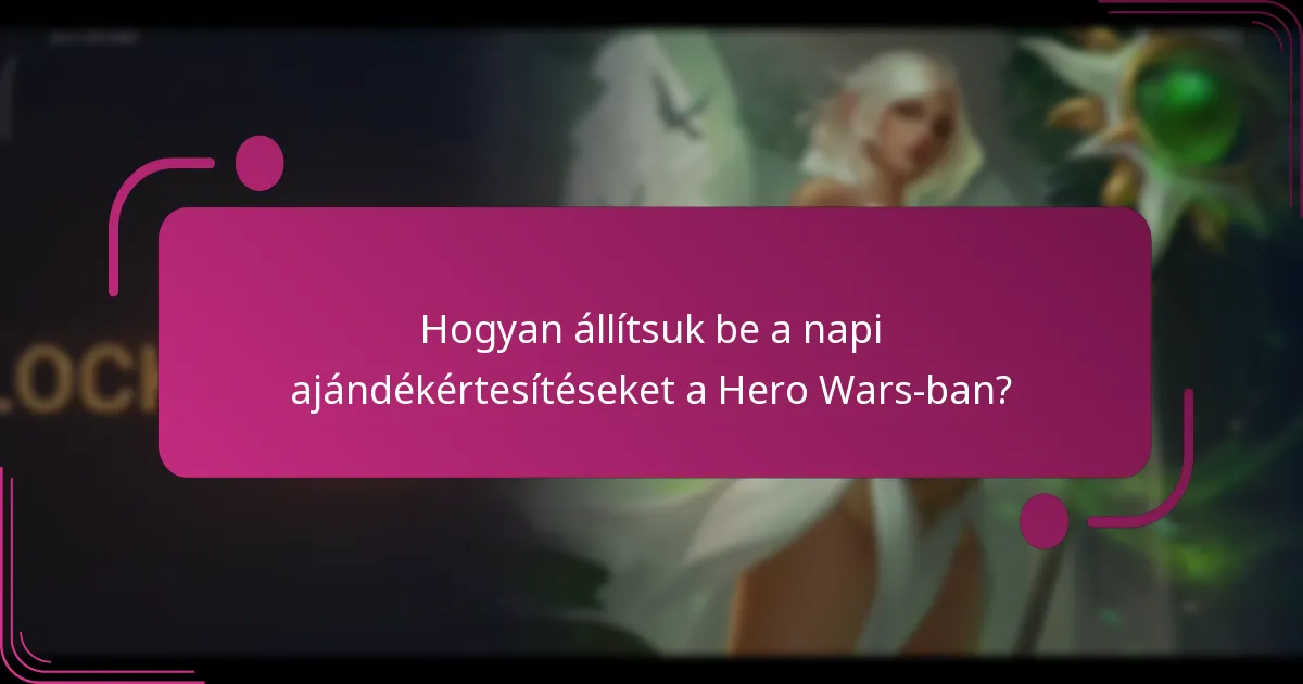 Hogyan állítsuk be a napi ajándékértesítéseket a Hero Wars-ban?