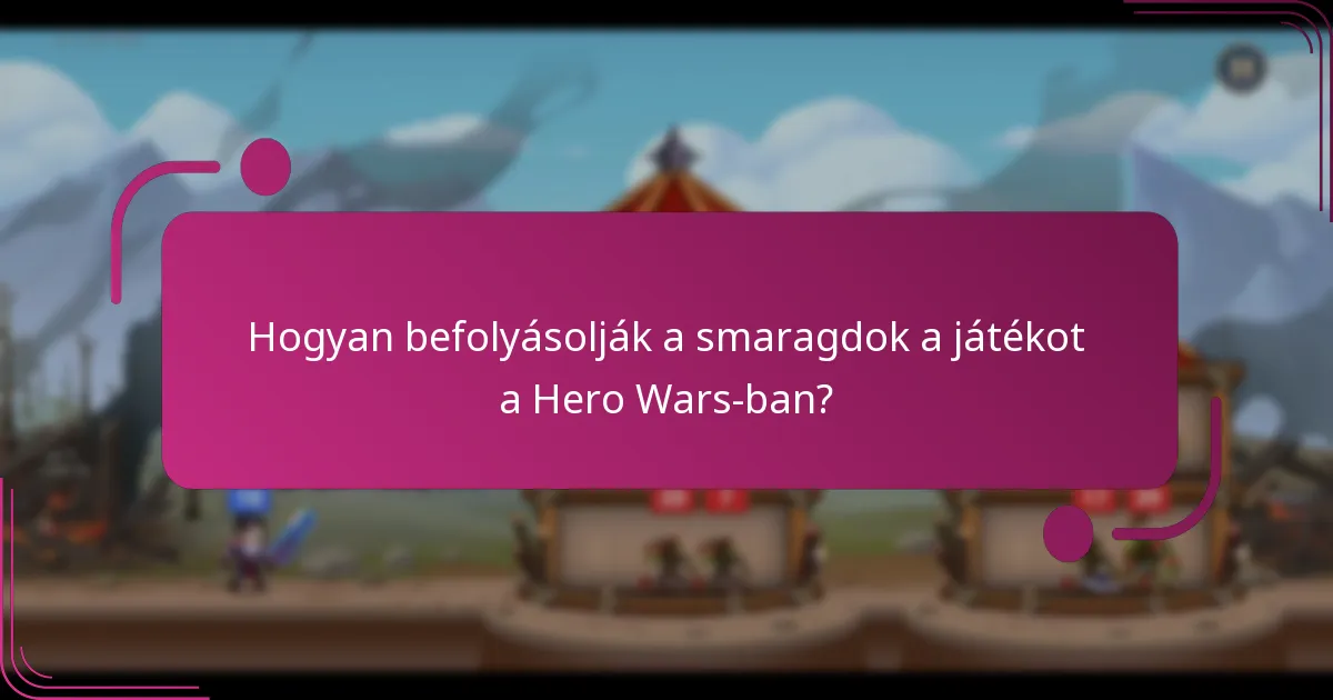Hogyan befolyásolják a smaragdok a játékot a Hero Wars-ban?