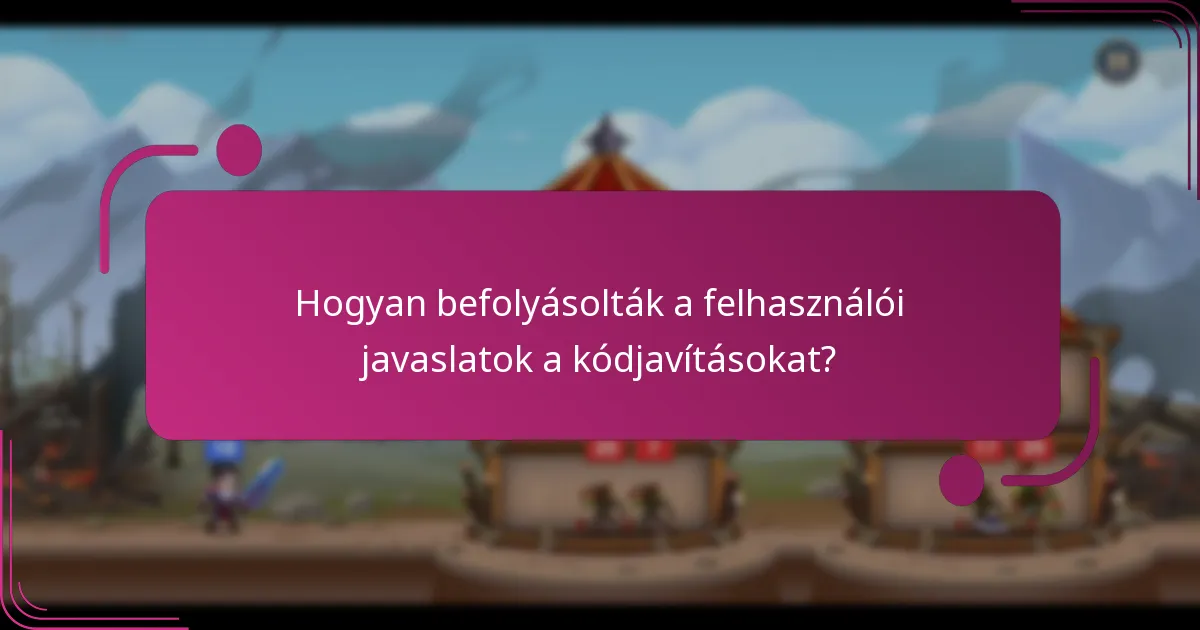 Hogyan befolyásolták a felhasználói javaslatok a kódjavításokat?