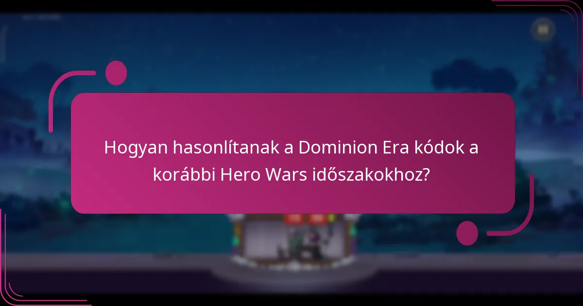 Hogyan hasonlítanak a Dominion Era kódok a korábbi Hero Wars időszakokhoz?