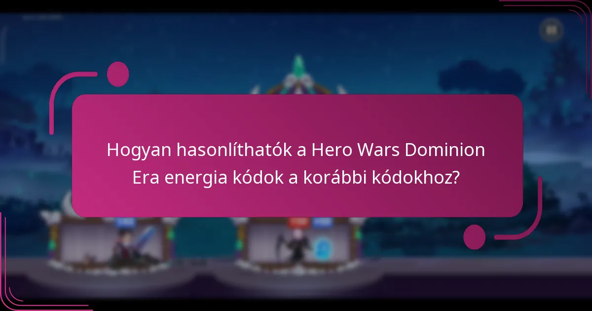Hogyan hasonlíthatók a Hero Wars Dominion Era energia kódok a korábbi kódokhoz?