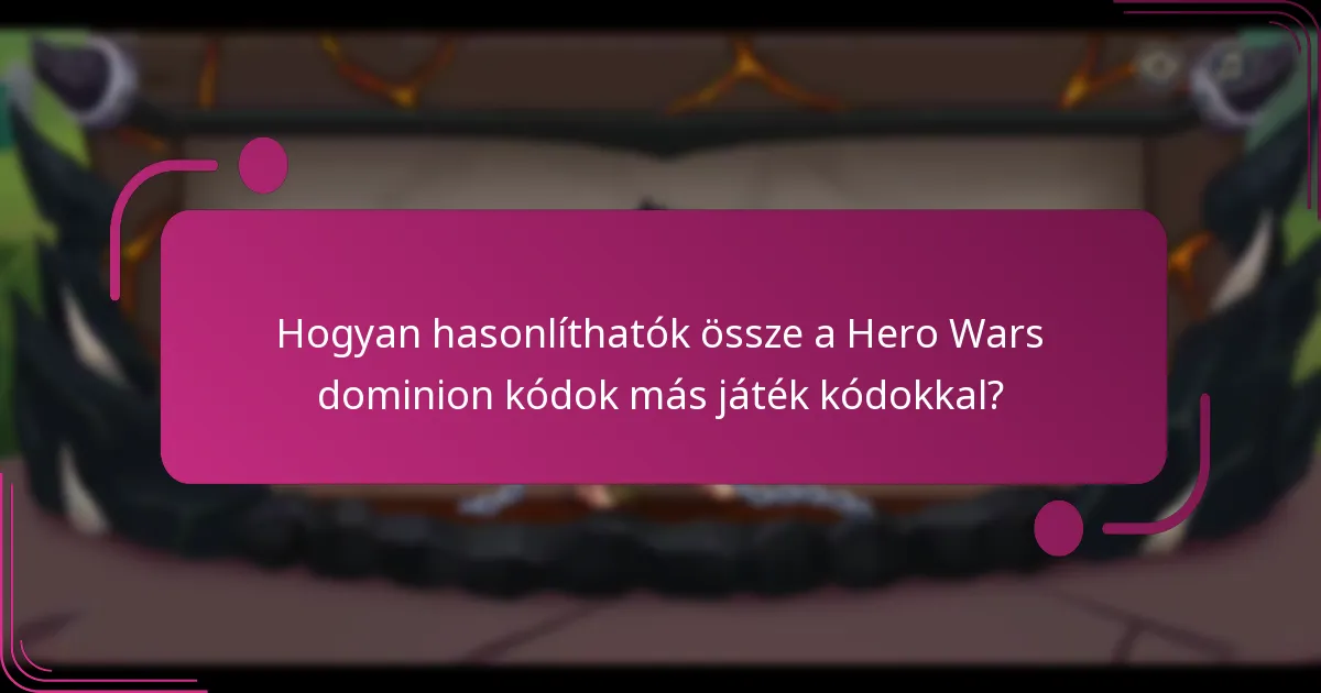 Hogyan hasonlíthatók össze a Hero Wars dominion kódok más játék kódokkal?