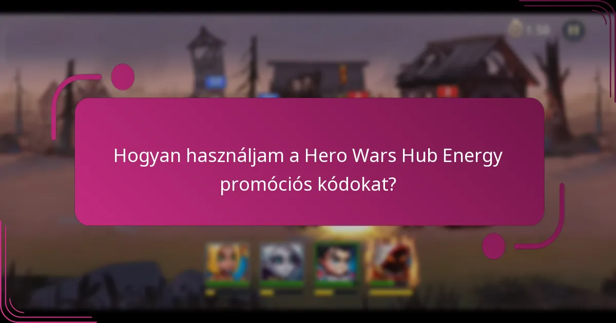 Hogyan használjam a Hero Wars Hub Energy promóciós kódokat?