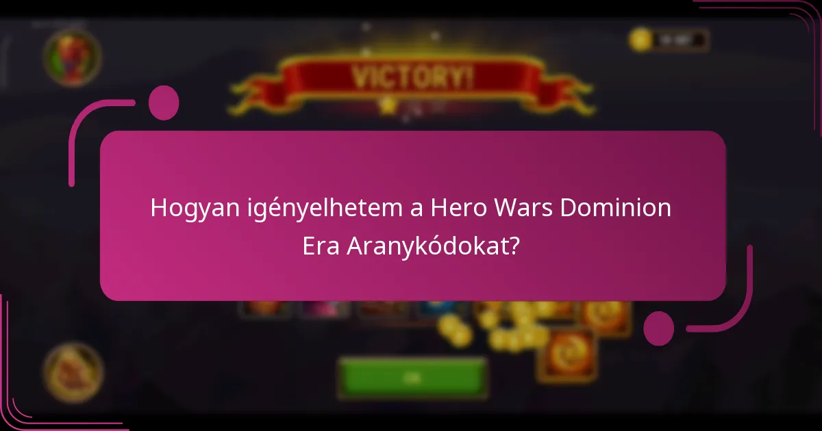 Hogyan igényelhetem a Hero Wars Dominion Era Aranykódokat?
