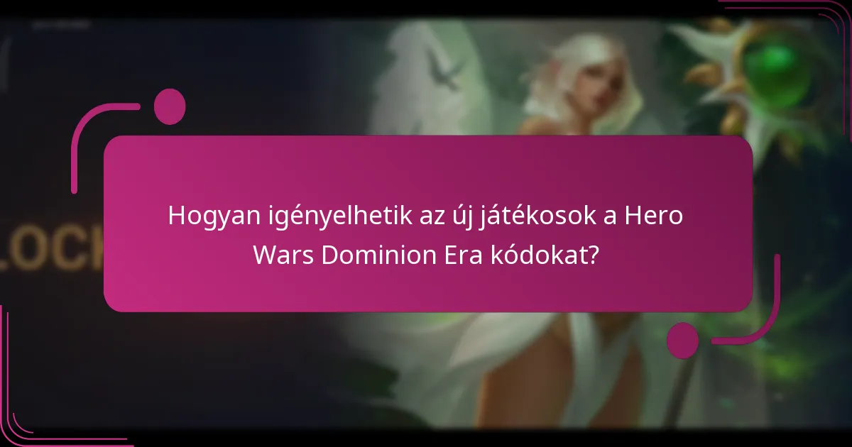 Hogyan igényelhetik az új játékosok a Hero Wars Dominion Era kódokat?