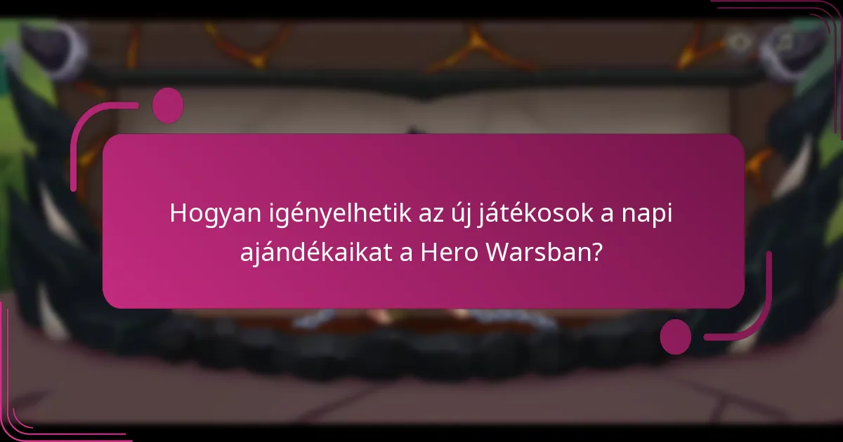 Hogyan igényelhetik az új játékosok a napi ajándékaikat a Hero Warsban?