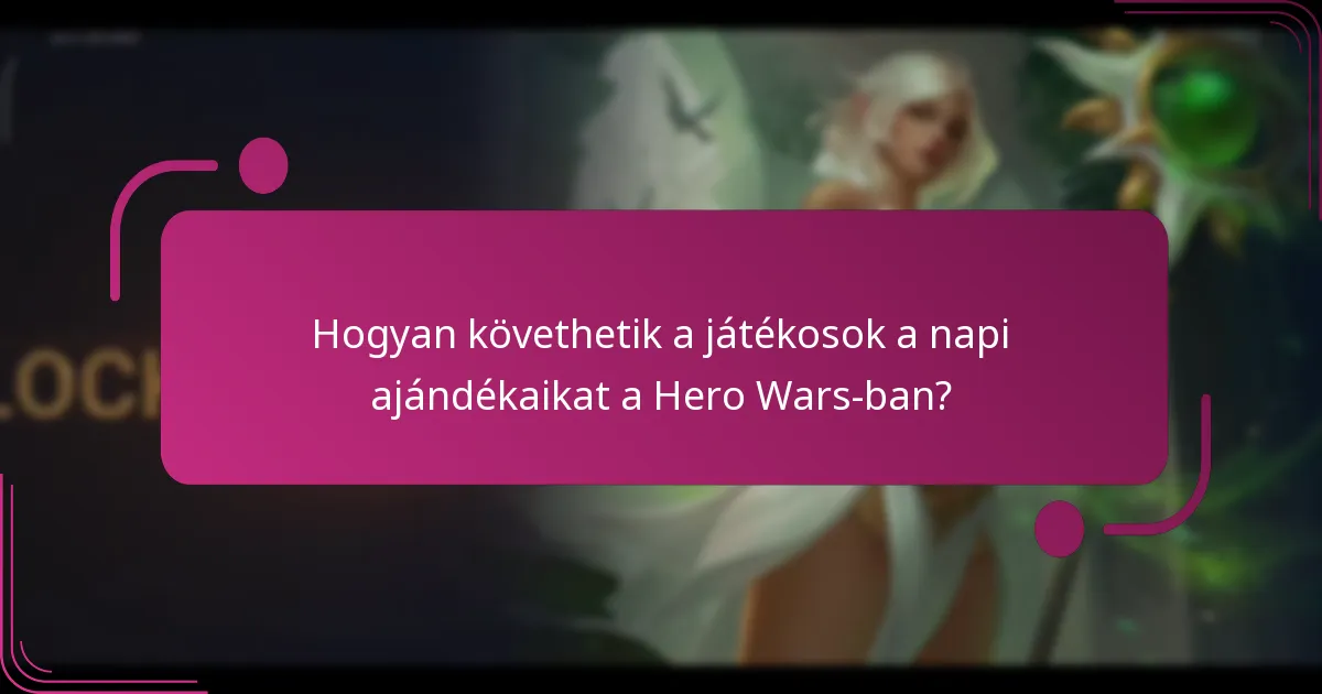 Hogyan követhetik a játékosok a napi ajándékaikat a Hero Wars-ban?