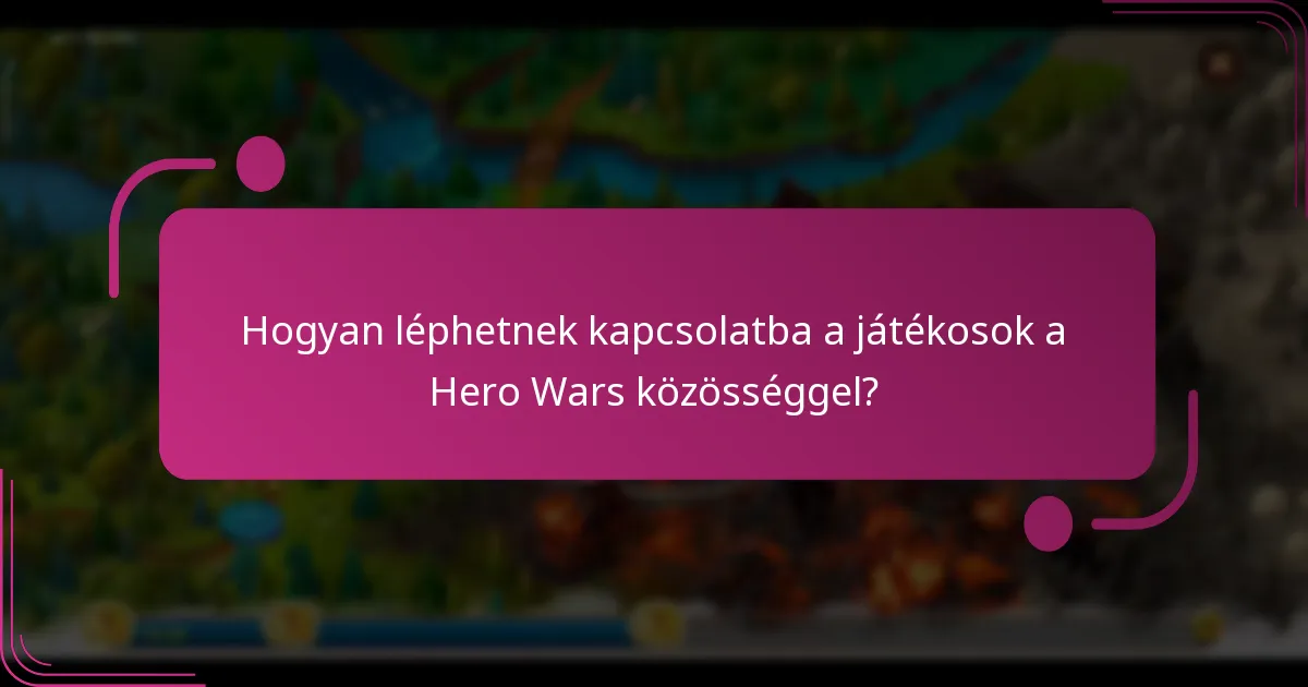Hogyan léphetnek kapcsolatba a játékosok a Hero Wars közösséggel?