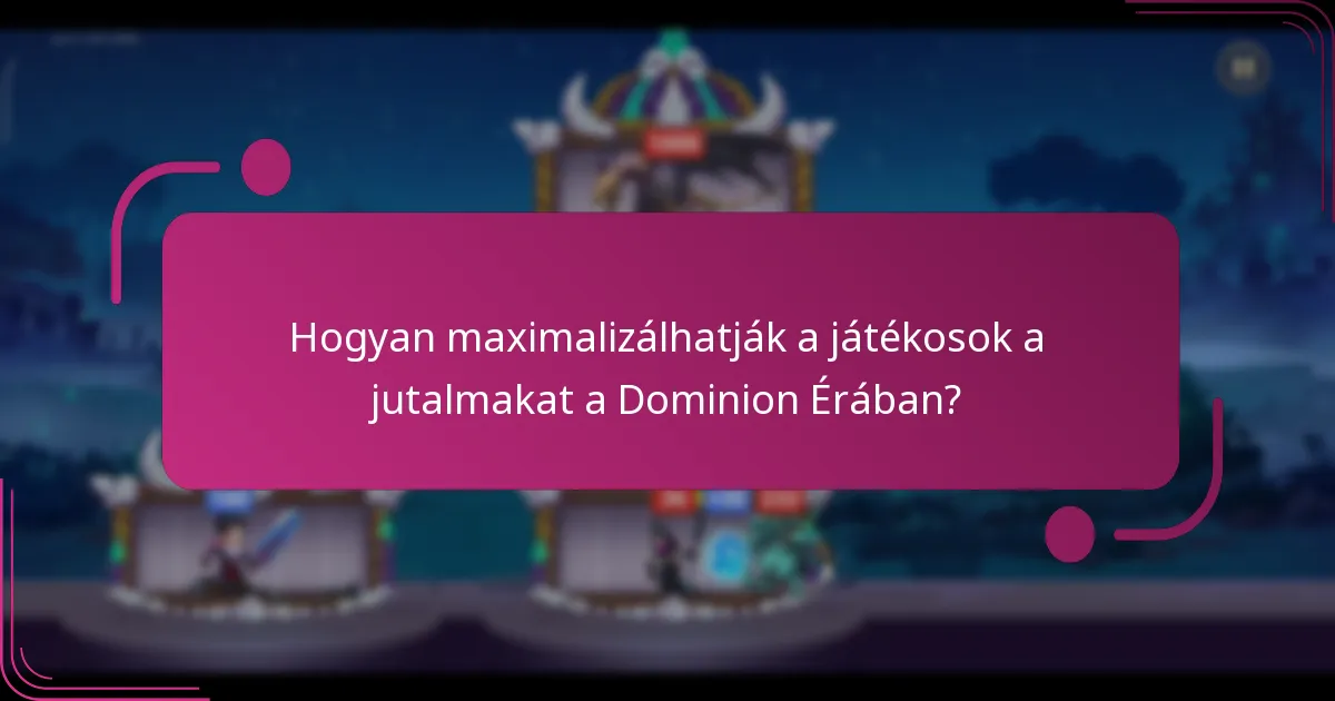 Hogyan maximalizálhatják a játékosok a jutalmakat a Dominion Érában?