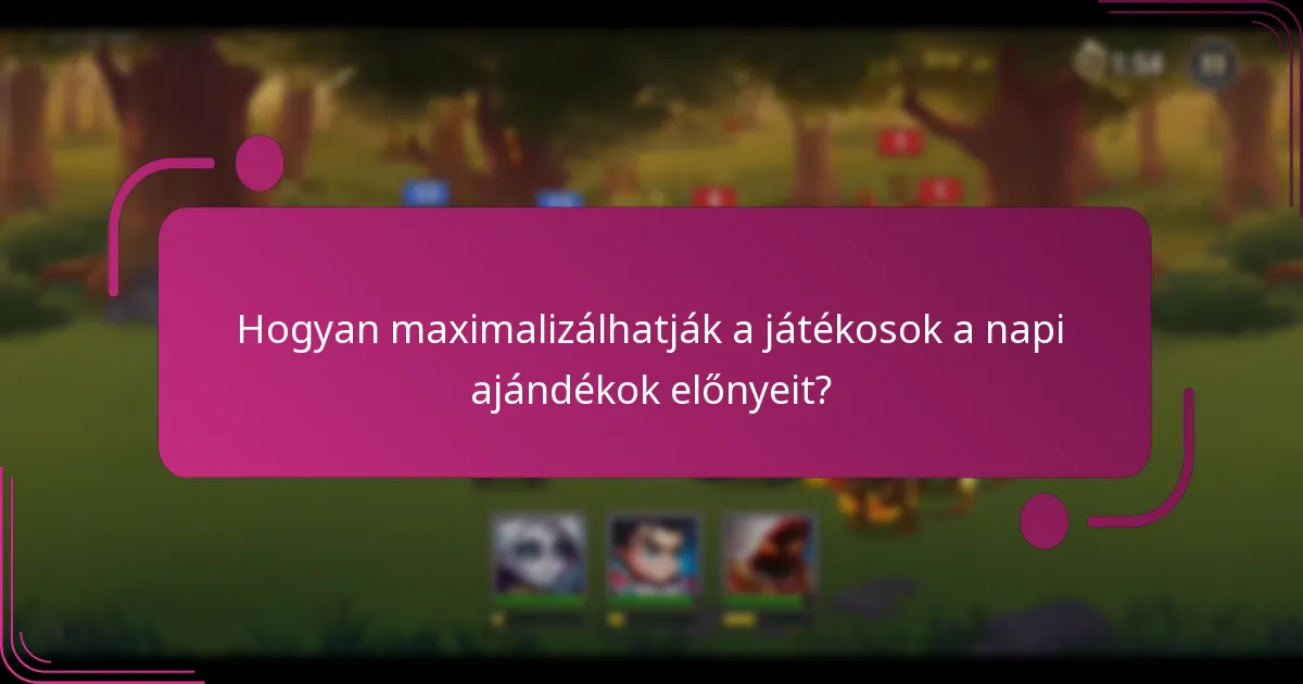 Hogyan maximalizálhatják a játékosok a napi ajándékok előnyeit?