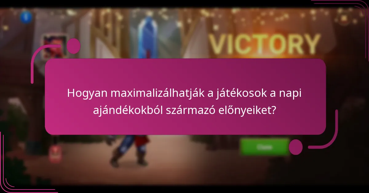 Hogyan maximalizálhatják a játékosok a napi ajándékokból származó előnyeiket?