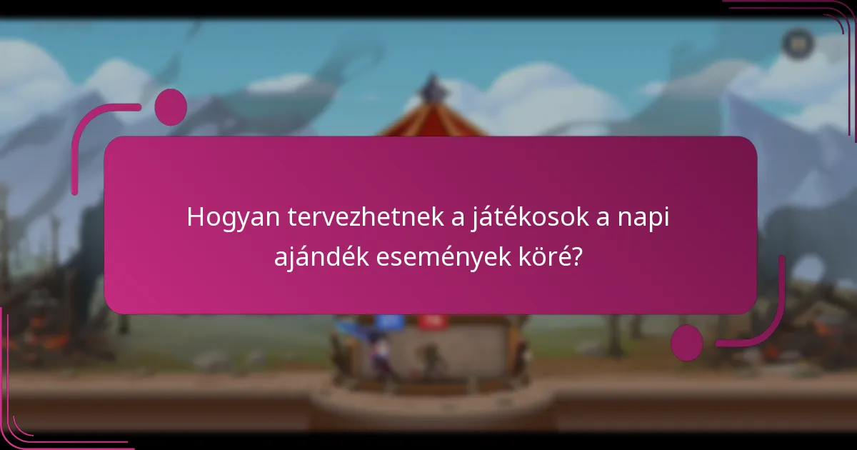 Hogyan tervezhetnek a játékosok a napi ajándék események köré?