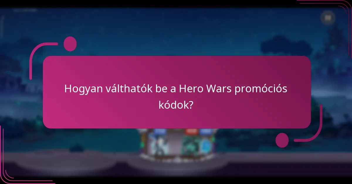 Hogyan válthatók be a Hero Wars promóciós kódok?