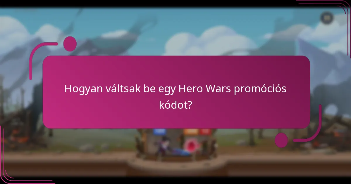 Hogyan váltsak be egy Hero Wars promóciós kódot?