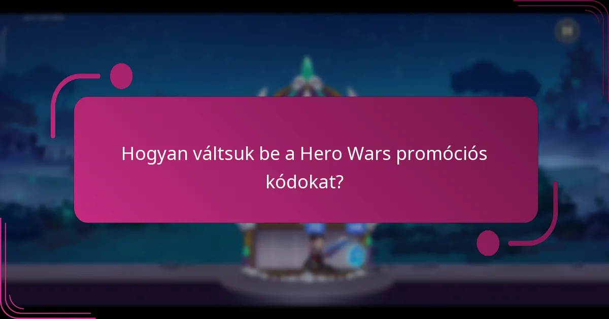 Hogyan váltsuk be a Hero Wars promóciós kódokat?