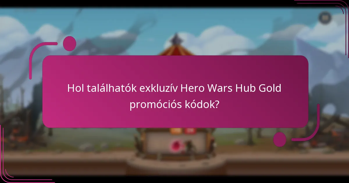 Hol találhatók exkluzív Hero Wars Hub Gold promóciós kódok?