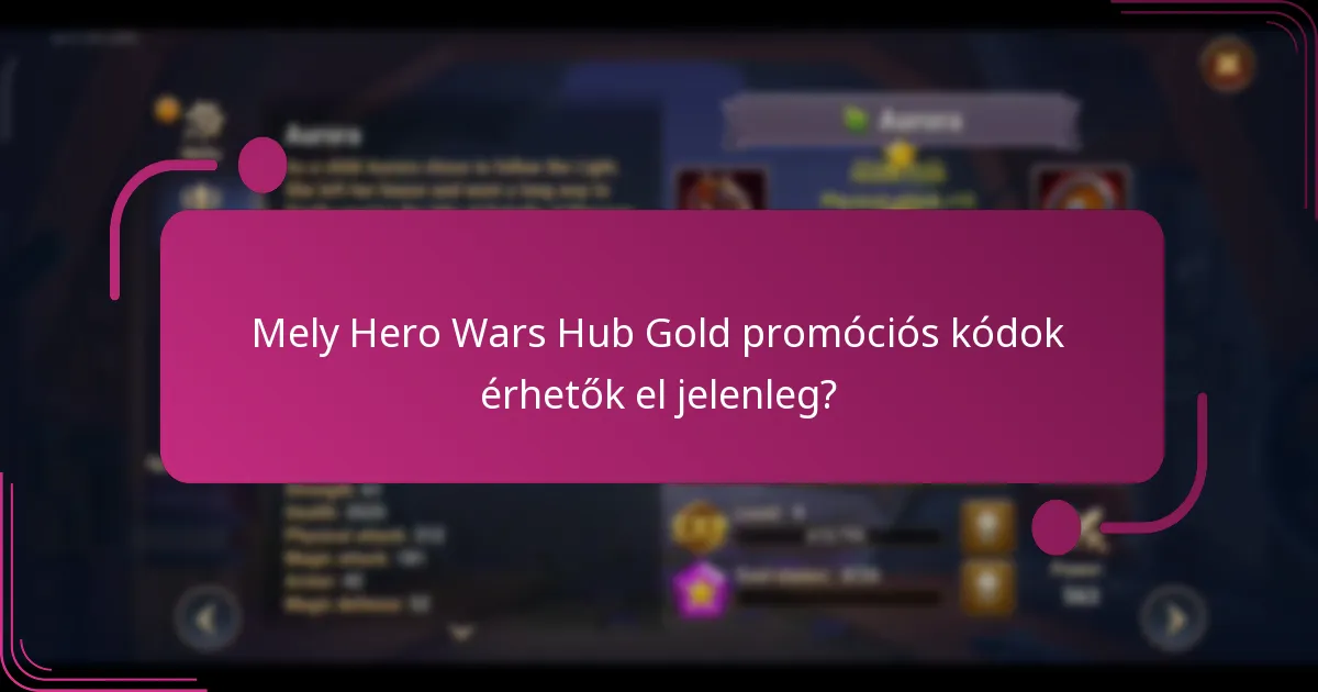 Mely Hero Wars Hub Gold promóciós kódok érhetők el jelenleg?