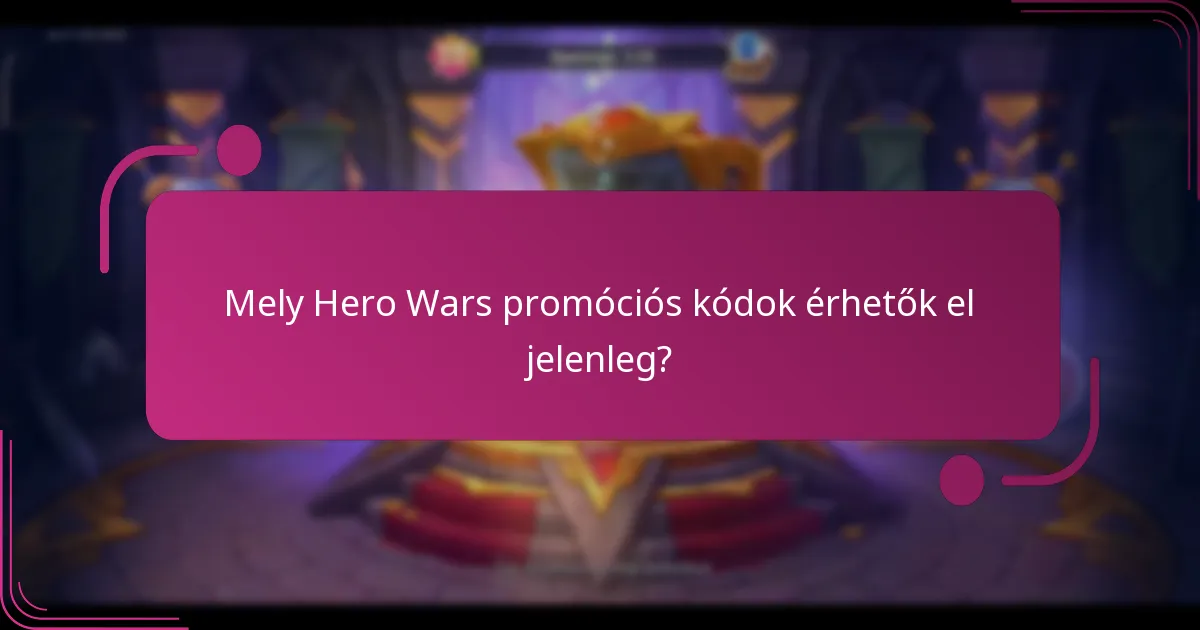 Mely Hero Wars promóciós kódok érhetők el jelenleg?