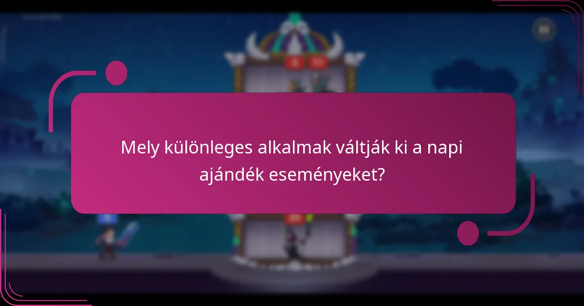 Mely különleges alkalmak váltják ki a napi ajándék eseményeket?