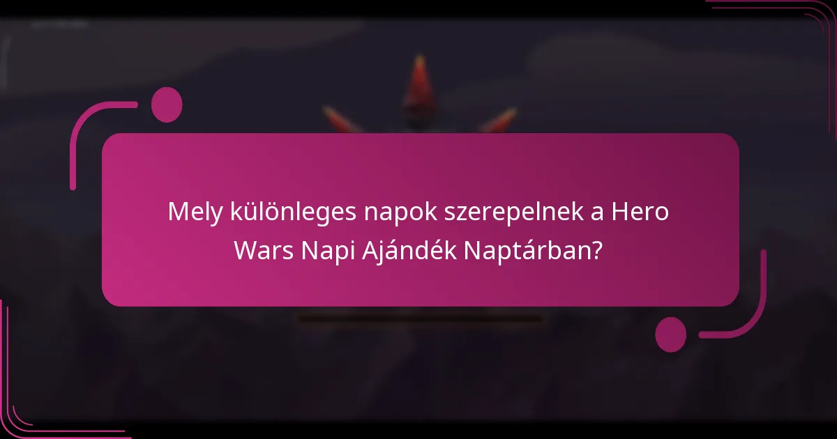Mely különleges napok szerepelnek a Hero Wars Napi Ajándék Naptárban?