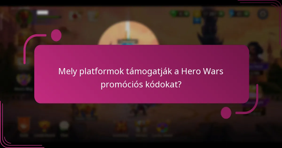 Mely platformok támogatják a Hero Wars promóciós kódokat?