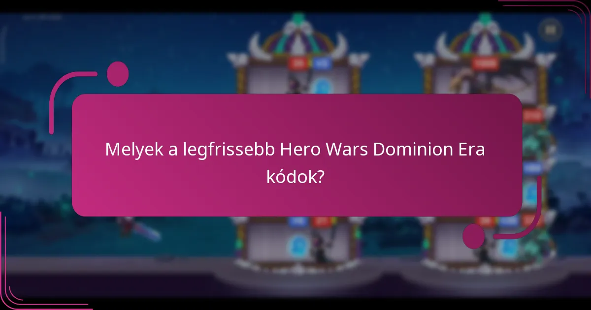 Melyek a legfrissebb Hero Wars Dominion Era kódok?