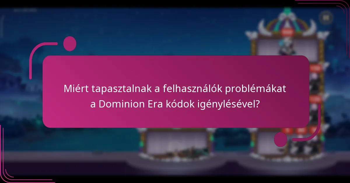 Miért tapasztalnak a felhasználók problémákat a Dominion Era kódok igénylésével?