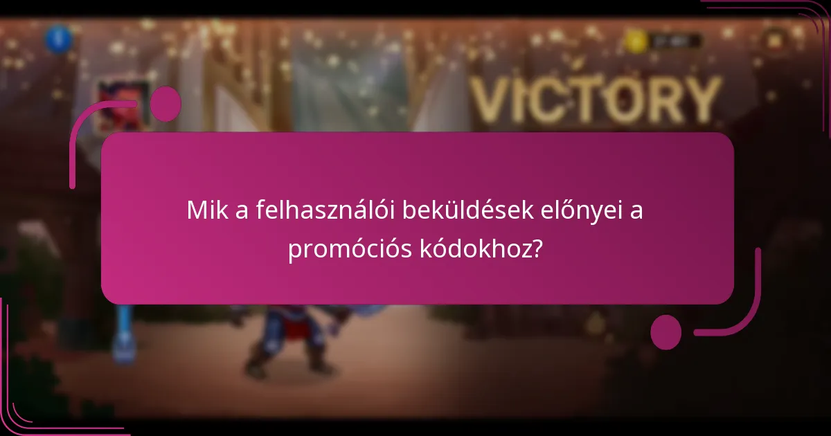 Mik a felhasználói beküldések előnyei a promóciós kódokhoz?