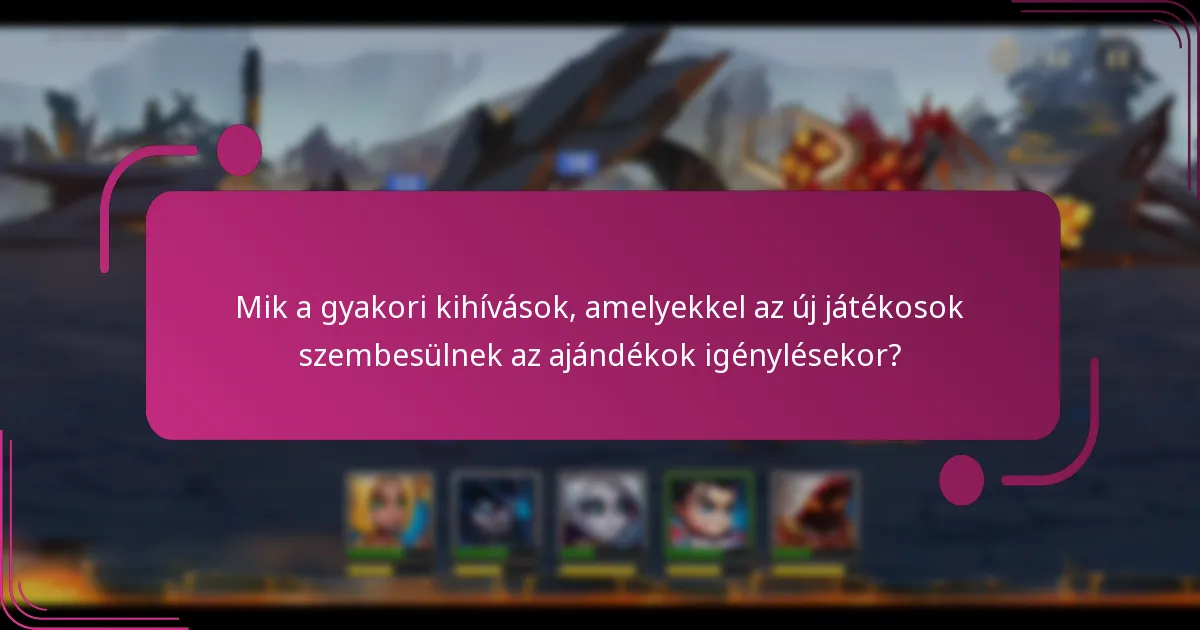 Mik a gyakori kihívások, amelyekkel az új játékosok szembesülnek az ajándékok igénylésekor?