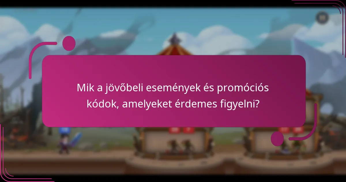 Mik a jövőbeli események és promóciós kódok, amelyeket érdemes figyelni?