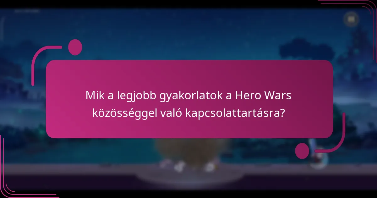 Mik a legjobb gyakorlatok a Hero Wars közösséggel való kapcsolattartásra?