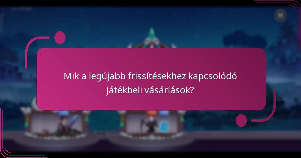 Mik a legújabb frissítésekhez kapcsolódó játékbeli vásárlások?