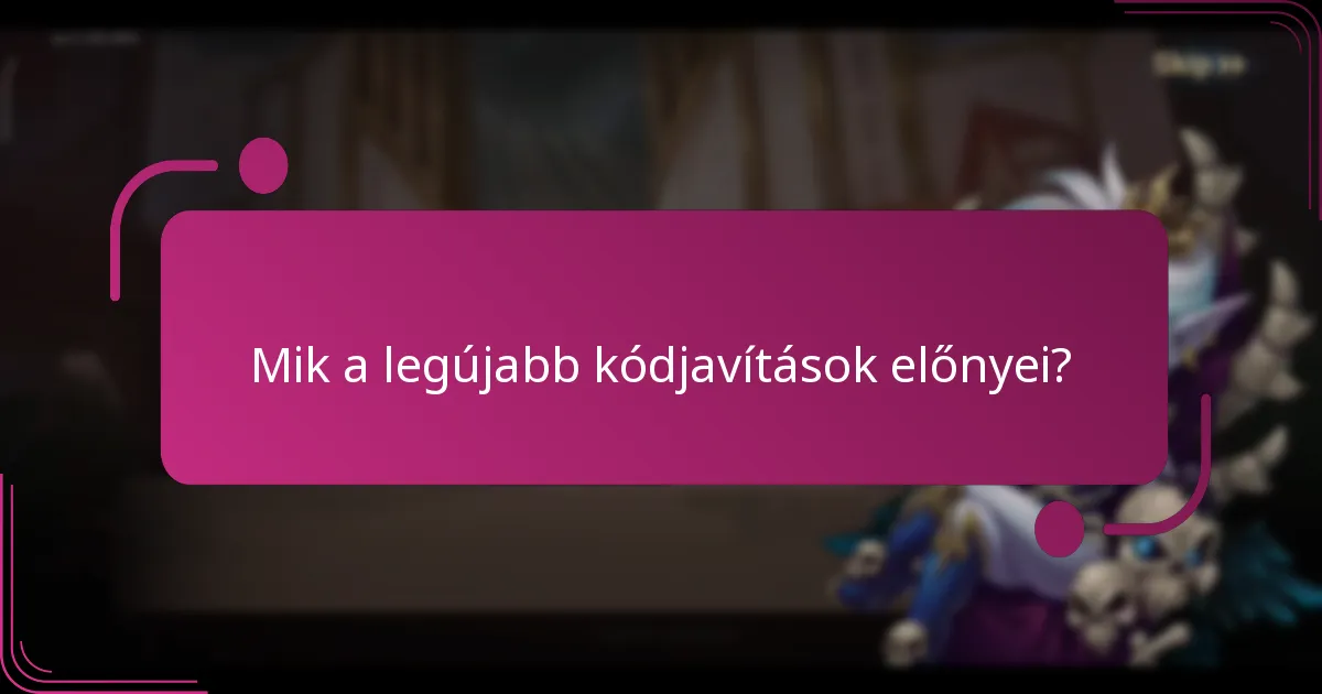Mik a legújabb kódjavítások előnyei?