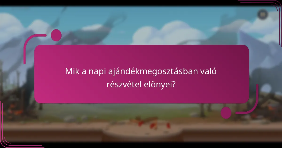 Mik a napi ajándékmegosztásban való részvétel előnyei?