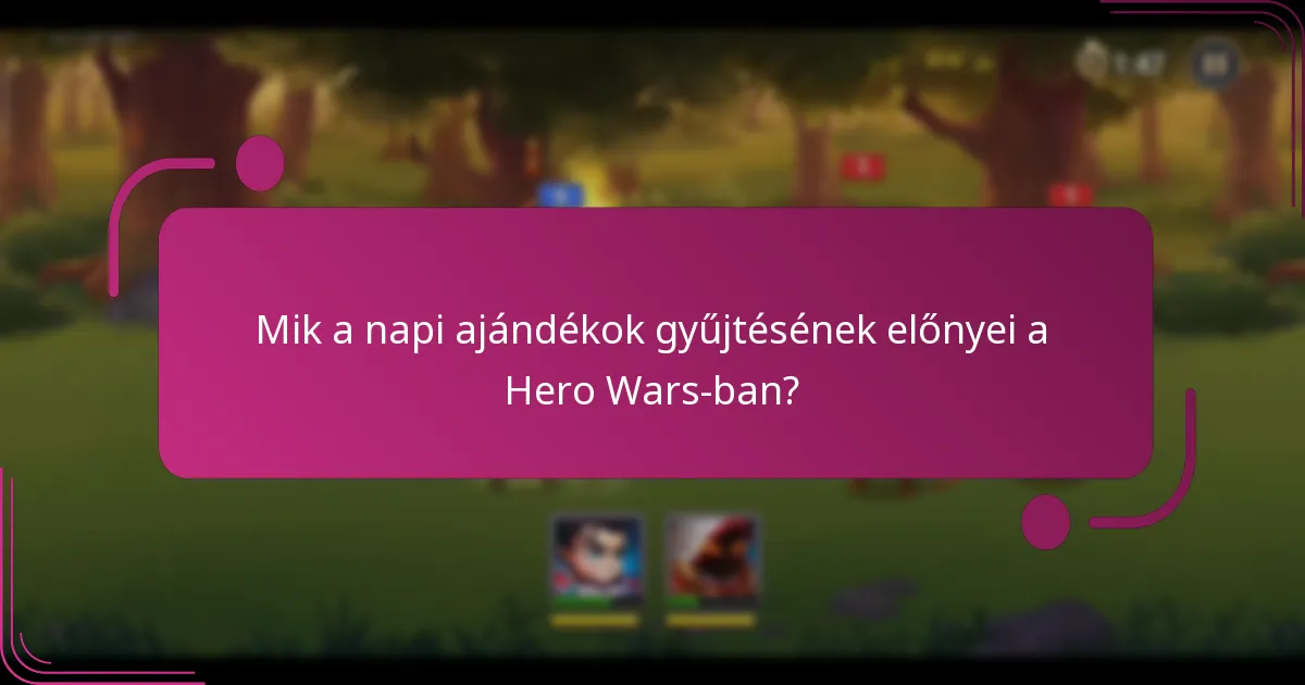 Mik a napi ajándékok gyűjtésének előnyei a Hero Wars-ban?