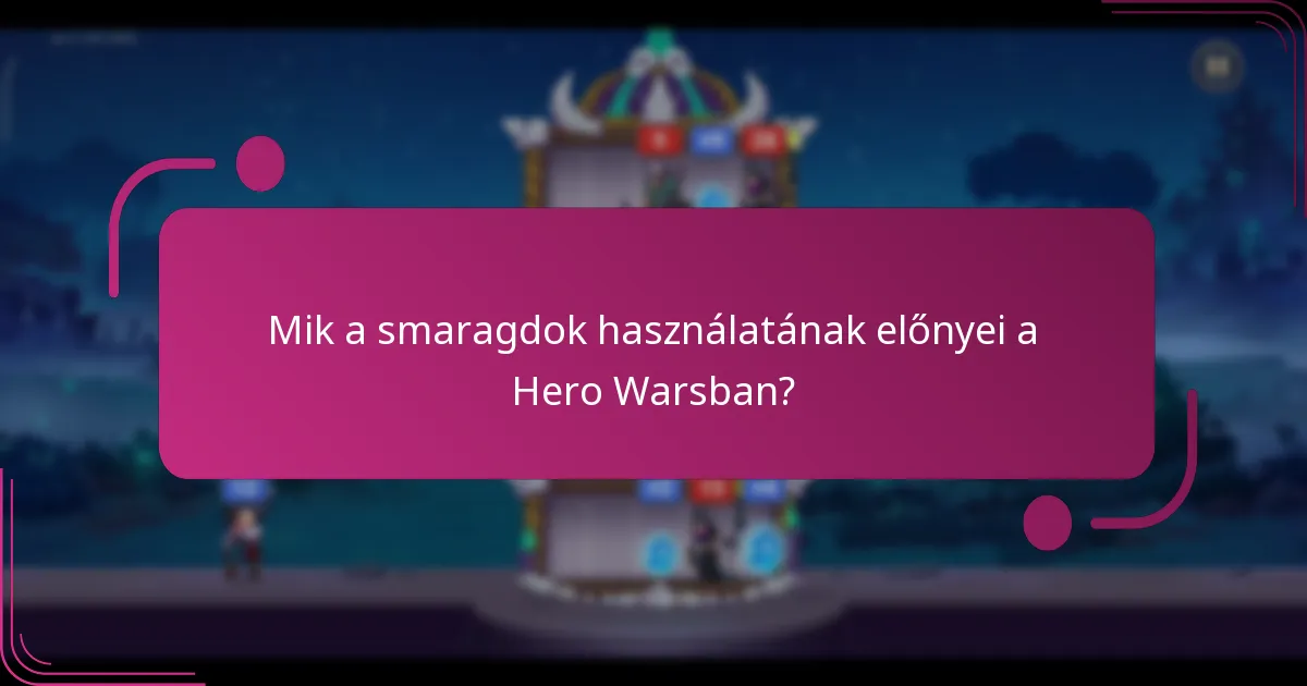 Mik a smaragdok használatának előnyei a Hero Warsban?