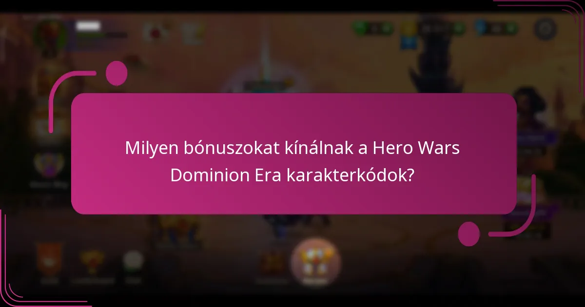Milyen bónuszokat kínálnak a Hero Wars Dominion Era karakterkódok?