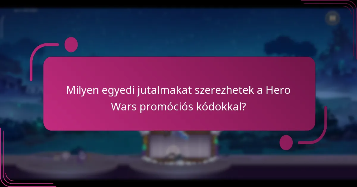 Milyen egyedi jutalmakat szerezhetek a Hero Wars promóciós kódokkal?