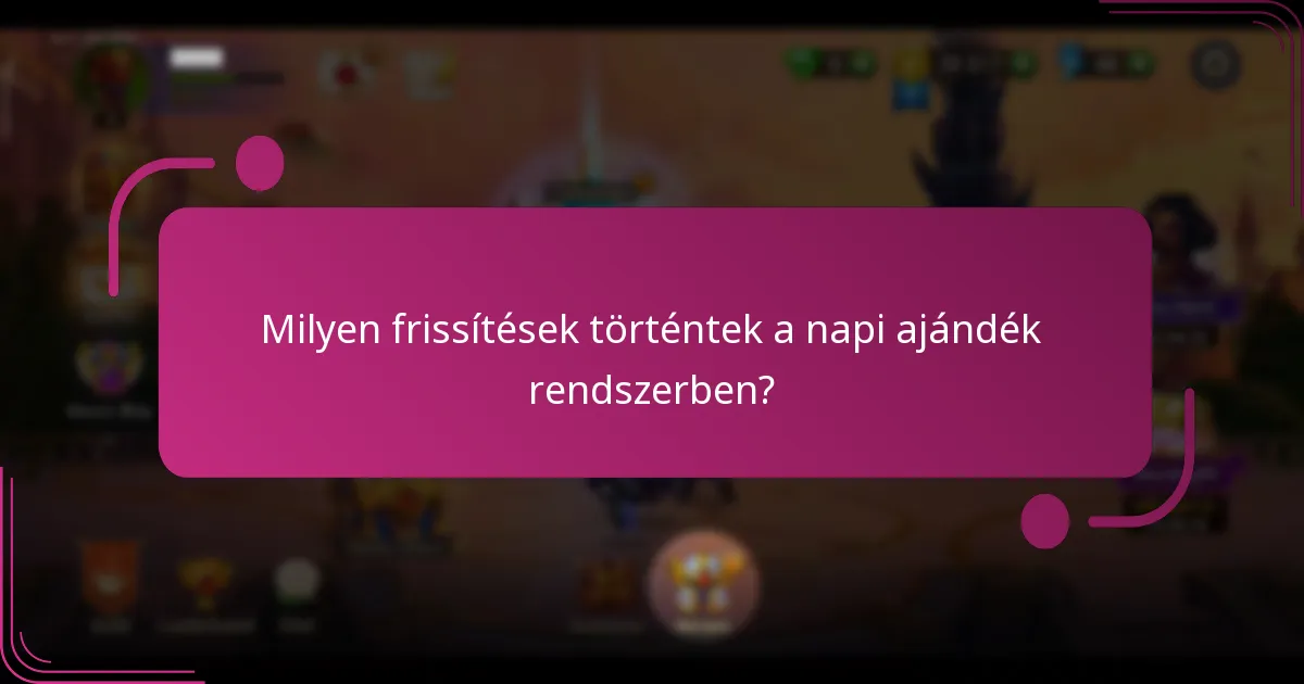 Milyen frissítések történtek a napi ajándék rendszerben?