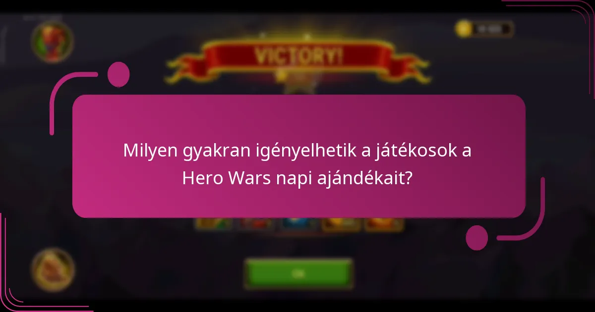 Milyen gyakran igényelhetik a játékosok a Hero Wars napi ajándékait?