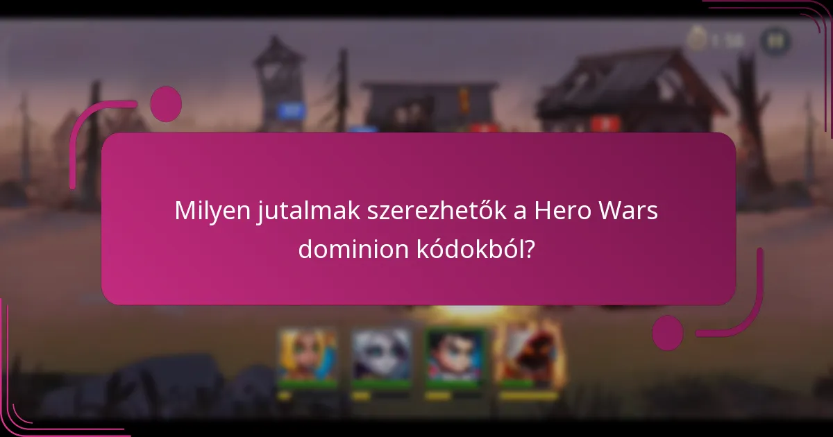 Milyen jutalmak szerezhetők a Hero Wars dominion kódokból?