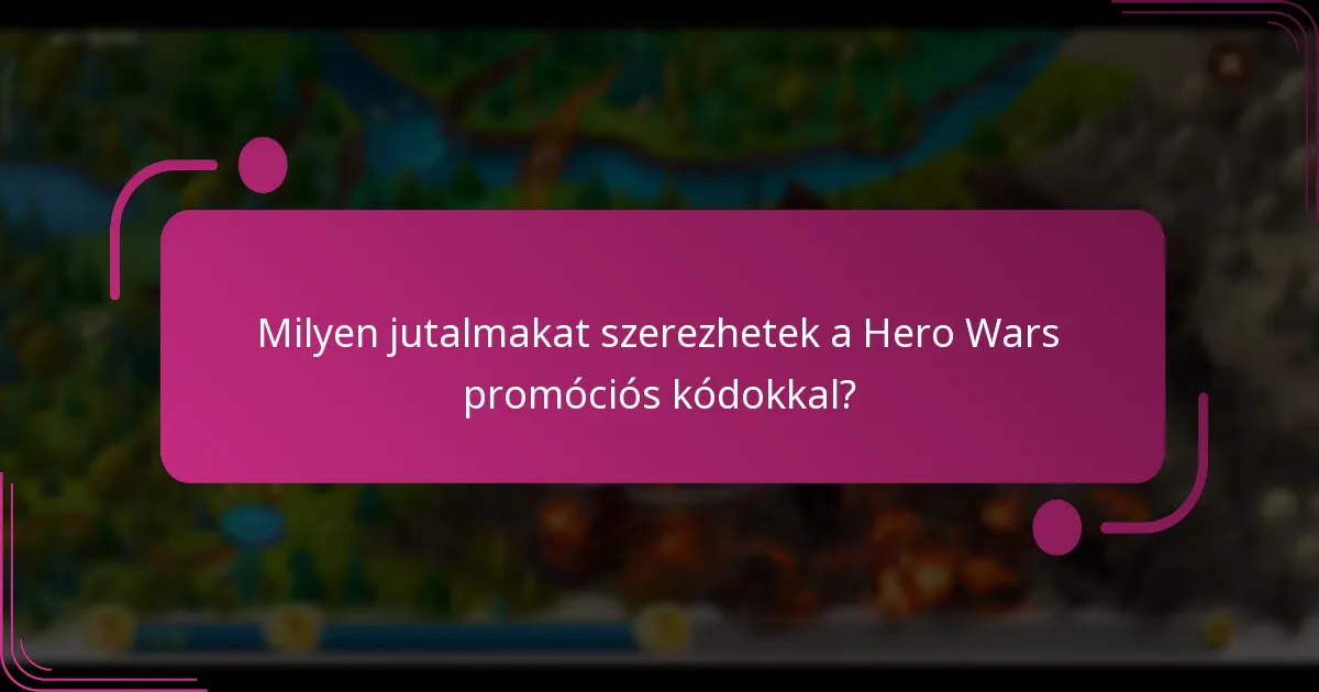 Milyen jutalmakat szerezhetek a Hero Wars promóciós kódokkal?
