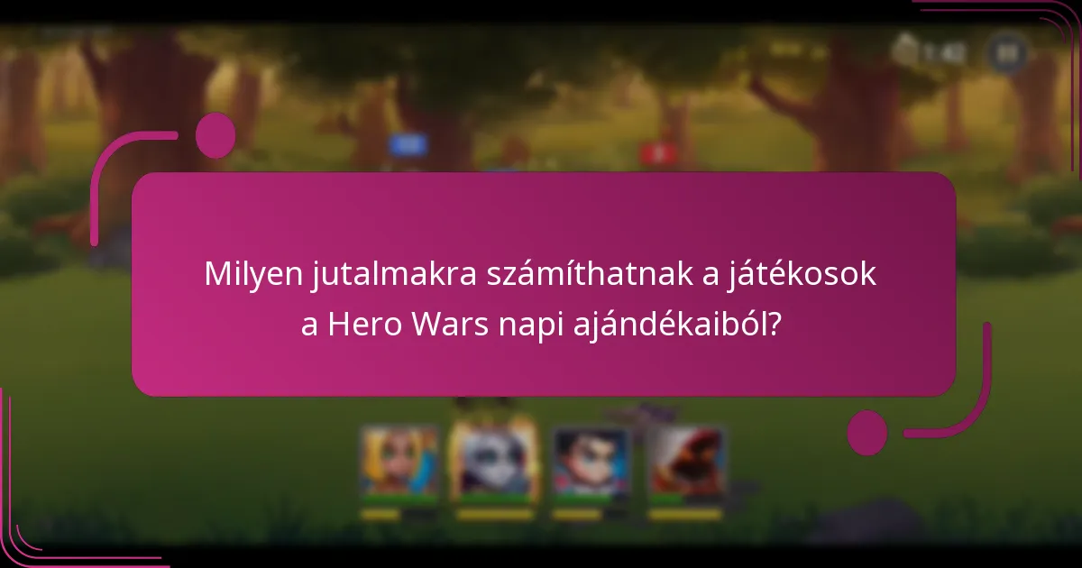 Milyen jutalmakra számíthatnak a játékosok a Hero Wars napi ajándékaiból?