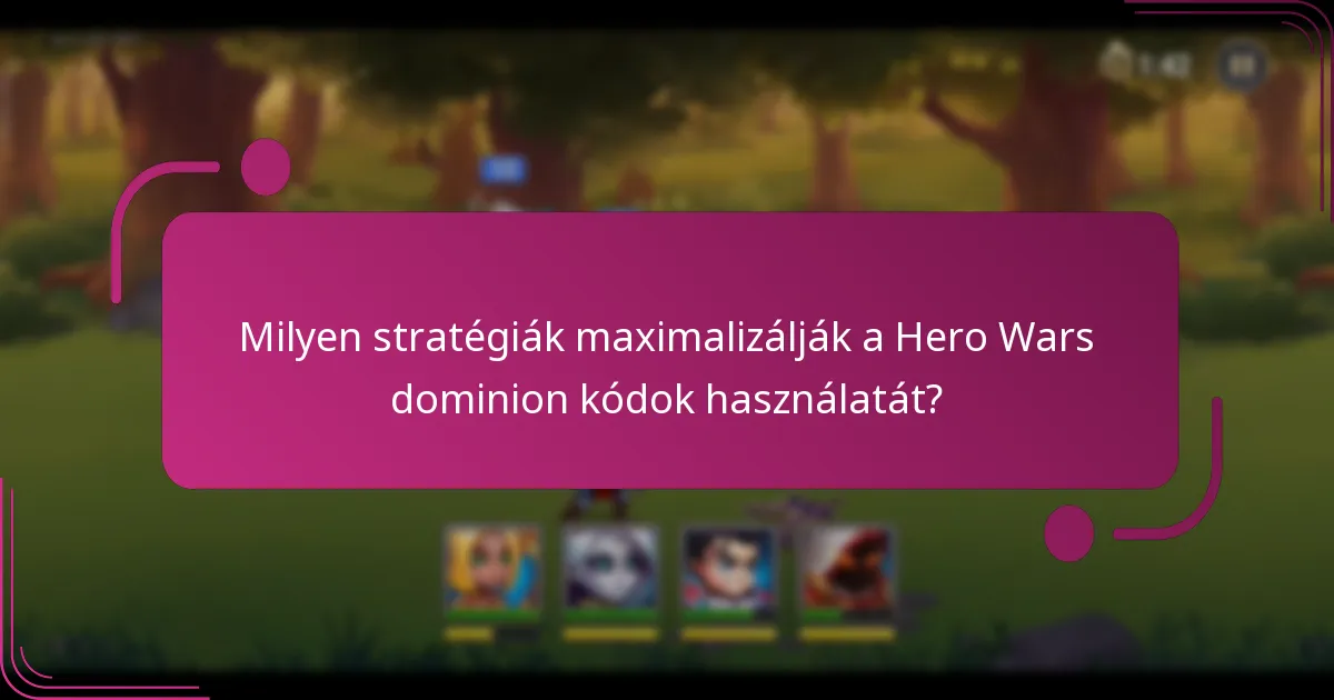 Milyen stratégiák maximalizálják a Hero Wars dominion kódok használatát?
