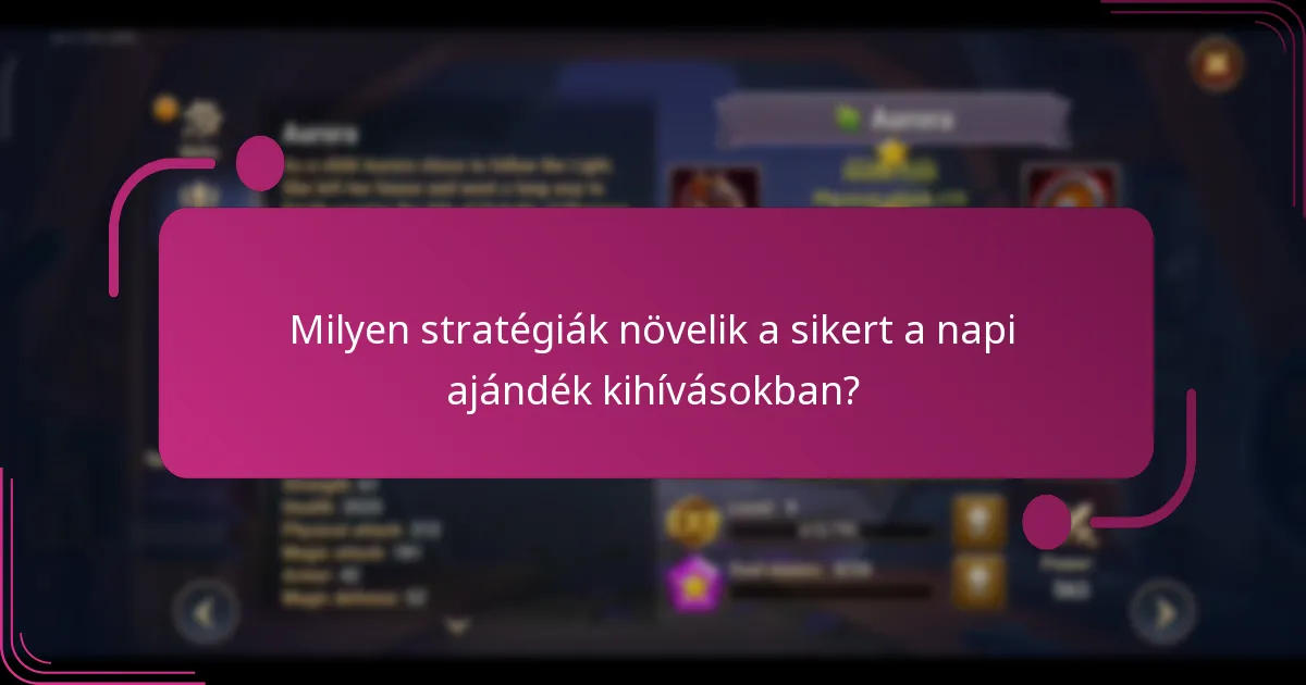 Milyen stratégiák növelik a sikert a napi ajándék kihívásokban?
