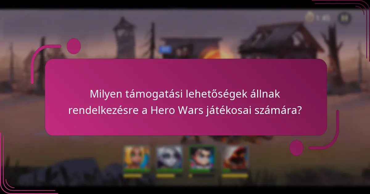 Milyen támogatási lehetőségek állnak rendelkezésre a Hero Wars játékosai számára?