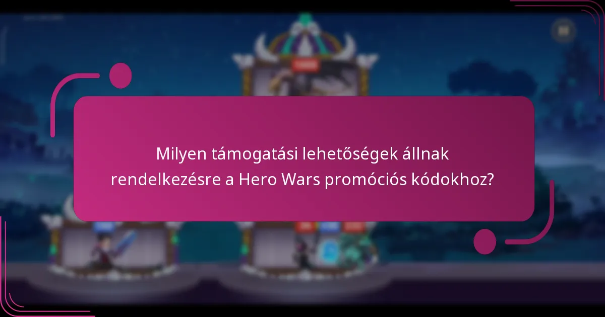 Milyen támogatási lehetőségek állnak rendelkezésre a Hero Wars promóciós kódokhoz?