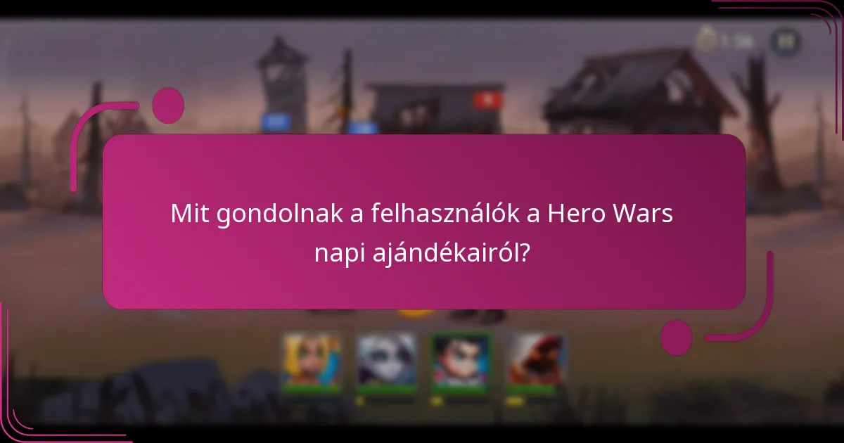 Mit gondolnak a felhasználók a Hero Wars napi ajándékairól?
