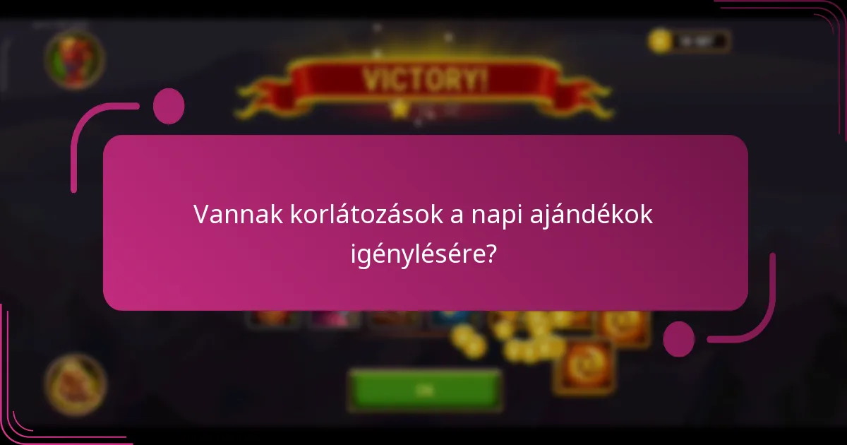 Vannak korlátozások a napi ajándékok igénylésére?